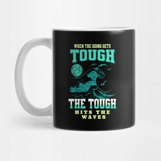 The Tough Surf Waves Inspirational Quote Phrase Text Mug